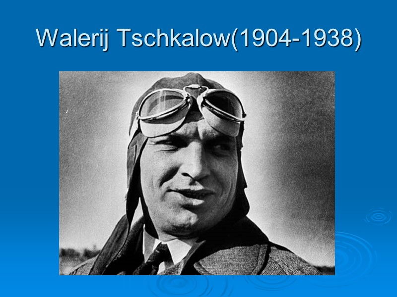 Walerij Tschkalow(1904-1938)